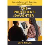 The Preacher's Daughter: Learn to Parent With Openness Instead of Pressure.