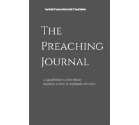 The Preaching Journal: A quarterly guide from passage study to sermon outline