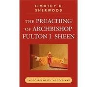 The Preaching of Archbishop Fulton J. Sheen by Timothy H. Sherwood Timothy H. Sherwood (Auteur)