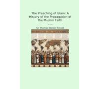 The Preaching of Islam: A History of the Propagation of the Muslim Faith