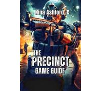 The Precinct Game Guide: Become Unstoppable in Averno City- Expert Strategies for Traffic Stops, and Building the Reputation That Makes You a Legend