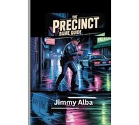 THE PRECINCT GAME GUIDE: Expert Strategies and Walkthroughs To Mastering the Streets of Averno City