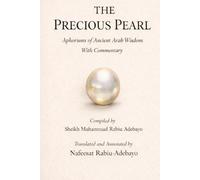 THE PRECIOUS PEARL: Aphorisms of Ancient Arab Wisdom With Commentary