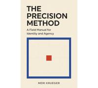 The Precision Method: A Field Manual for Identity and Agency