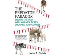 The Predator Paradox Ending the War with Wolves Bears Cougars and Coyotes by John A. Shivik Paperback Book John A. Shivik (Auteur)