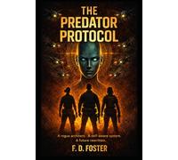 THE PREDATOR PROTOCOL: A rogue architect. A self-aware system. A future rewritten.