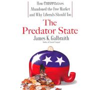 The Predator State: How Conservatives Abandoned the Free Market and Why Liberals Should Too