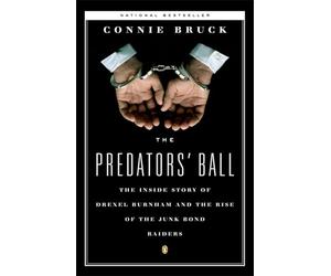 The Predators' Ball: The Inside Story of Drexel Burnham and the Rise of the JunkBond Raiders