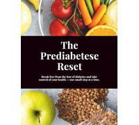 The Prediabetes Reset: Reset your lifestyle from the fear of diabetes, take control of your health, reverse prediabetes