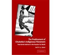 The Predicament of Chukotka's Indigenous Movement Patty Gray (Auteur)