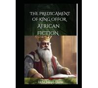 THE PREDICAMENT OF KING OFFOR: African fiction Story book