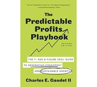 The Predictable Profits Playbook: The 7- and 8-Figure CEOs’ Guide to Generating Consistent and Sustainable Growth