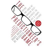 The Predictioneer's Game: Using the Logic of Brazen Self-Interest to See and Shape the Future