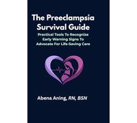 The Preeclampsia Survival Guide: What Every Pregnant Woman, Partner, and Healthcare Provider Needs to Know to Save Lives