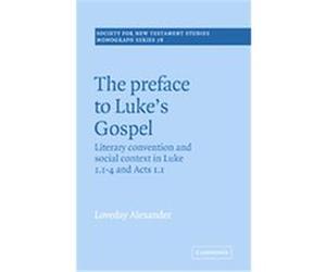 The Preface to Luke's Gospel, SOCIETY FOR NEW TESTAMENT STUDIES MONOGRAPH SERIES Loveday Alexander (Auteur)