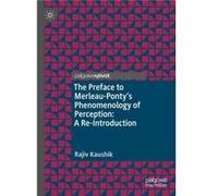 The Preface to MerleauPontys Phenomenology of Perception A ReIntroduction - Rajiv Kaushik - Springer International Publishing AG - Livre en Anglais - Hard Rajiv KaushikRajiv Kaushik (Auteur)