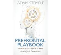 The Prefrontal Playbook: Hacking Your Brain to Beat Anxiety and Depression