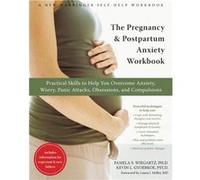 The Pregnancy and Postpartum Anxiety Workbook: Practical Skills to Help You Overcome Anxiety, Worry, Panic Attacks, Obsessions, and Compulsions