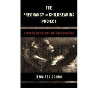 The Pregnancy [Does-Not-Equal] Childbearing Project: A Phenomenology of Miscarriage - [Version Originale] Inconnu (Auteur)