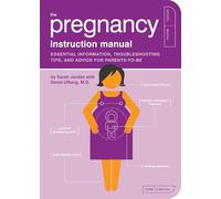 The Pregnancy Instruction Manual: Essential Information, Troubleshooting Tips, and Advice for Parents-to-Be