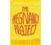 The Pregnancy Project by Gaby Rodriguez & With Jenna Glatzer Gaby Rodriguez (Auteur)