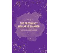 The Pregnancy Wellness Planner: A Gentle Daily Guide for Wellness, Self-Care and Baby Connection