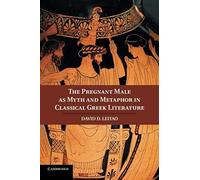 The Pregnant Male As Myth And Metaphor In Classical Greek Literature