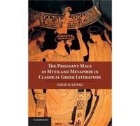 The Pregnant Male as Myth and Metaphor in Classical Greek Literature - David D. San Francisco State University Leitao - Cambridge University Press - Livre David D. San Francisco State University Leita