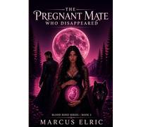 THE PREGNANT MATE WHO DISAPPEARED: Pregnant with the Alpha’s heir, she vanished-now he’s hunting what belongs to him. (Blood Bond - Book 2)