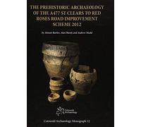 The Prehistoric Archaeology Of The A477 St Clears To Red Roses Road Improvement Scheme 2012 (Cotswold Archaeology Monograph)