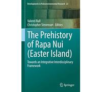 The Prehistory of Rapa Nui Easter Island: Towards an Integrative Interdisciplinary Framework