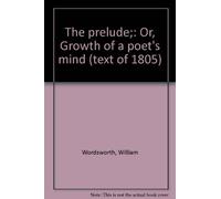 The prelude;: Or, Growth of a poet's mind (text of 1805)