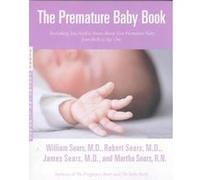 The Premature Baby Book, Sears, William, Sears Parenting Library. James Sears, Martha Sears, Robert Sears, William Sears (Auteur)
