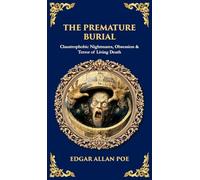 The Premature Burial: Claustrophobic Nightmares, Obsession & Terror of Living Death (Deluxe Hardbound Edition)