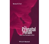 The Prenatal Person: Ethics from Conception to Birth