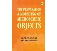 The Preparation & Mounting of Microscopic Objects