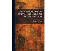 The Preparation of Calvin Coolidge: An Interpretation