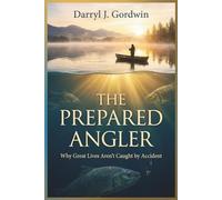 The Prepared Angler: Why Great Lives Aren’t Caught by Accident