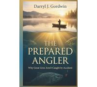 The Prepared Angler: Why Great Lives Aren’t Caught by Accident