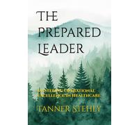 The Prepared Leader: Mastering Operational Excellence in Healthcare