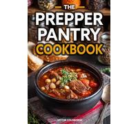 The Prepper Pantry Cookbook: 100 Survival Food Recipes Using Shelf-Stable Ingredients, Canned Goods, and Long-Lasting Pantry Staples for Any Situation