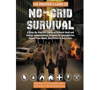The Prepper’s Guide to No-Grid Survival: A Step-By-Step DIY Guide to Achieve Food and Energy Independence, Prepare for Emergencies, Secure Your Home, and Thrive in Any Crisis