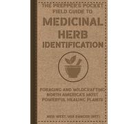 The Prepper’s Pocket Field Guide to Medicinal Herb Identification: Foraging and Wildcrafting North America’s Most Powerful Healing Plants