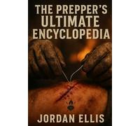 The Prepper’s Ultimate Encyclopedia: Everything You Need When the Grid Goes Down (Over 700 Pages of Survival Knowledge)