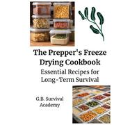 The Prepper's Freeze Drying Cookbook