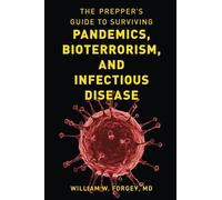 The Prepper's Guide To Surviving Pandemics, Bioterrorism, And Infectious Disease