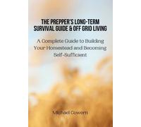 The Prepper's Long-Term Survival Guide And Off Grid Living