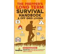 The Prepper's Long-Term Survival Handbook & Off Grid Living