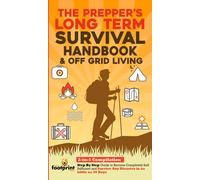 The Prepper's Long-Term Survival Handbook & Off Grid Living