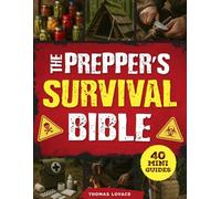The Prepper's Survival Bible: The Ultimate Guide to Long-Term Survival with Bug-In and Bug-Out Strategies, Off-Grid Living, Homesteading Skills, Water Preparedness, and Bushcraft Essentials
